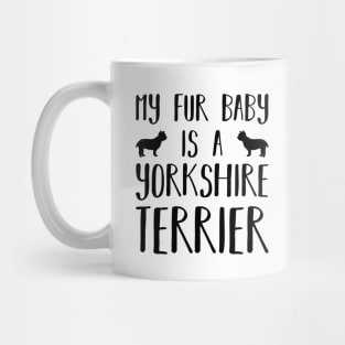 My Fur Baby Is A Yorkshire Terrier Mug